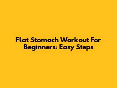 Flat Stomach Workout For Beginners: Easy Steps