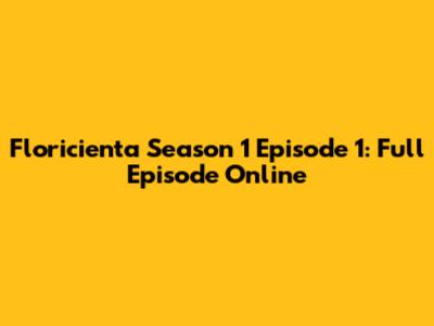 Floricienta Season 1 Episode 1: Full Episode Online
