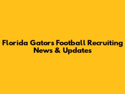 Florida Gators Football Recruiting News & Updates