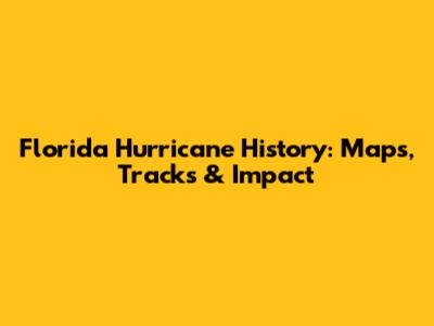 Florida Hurricane History: Maps, Tracks & Impact