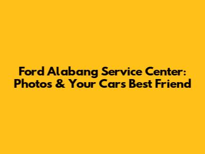 Ford Alabang Service Center: Photos & Your Car's Best Friend