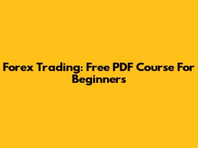 Forex Trading: Free PDF Course For Beginners