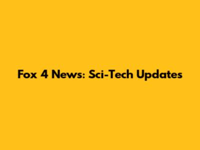 Fox 4 News: Sci-Tech Updates