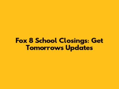 Fox 8 School Closings: Get Tomorrow's Updates