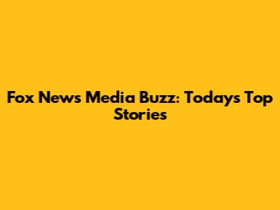 Fox News Media Buzz: Today's Top Stories