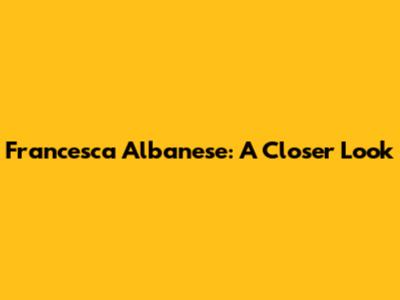 Francesca Albanese: A Closer Look