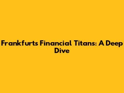 Frankfurt's Financial Titans: A Deep Dive