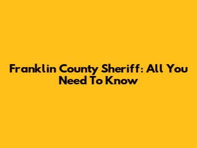 Franklin County Sheriff: All You Need To Know