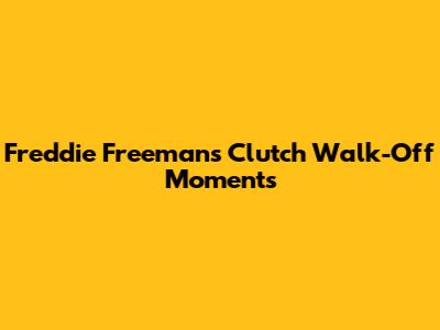 Freddie Freeman's Clutch Walk-Off Moments
