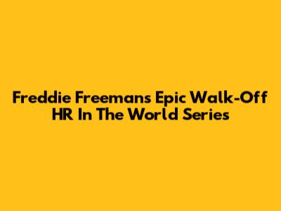 Freddie Freeman's Epic Walk-Off HR In The World Series