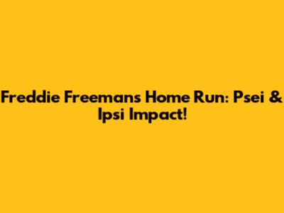 Freddie Freeman's Home Run: Psei & Ipsi Impact!