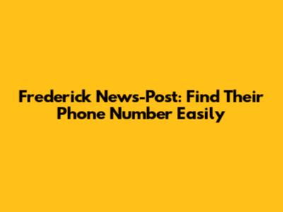 Frederick News-Post: Find Their Phone Number Easily