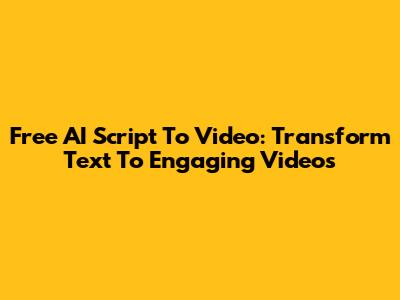Free AI Script To Video: Transform Text To Engaging Videos