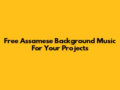 Free Assamese Background Music For Your Projects