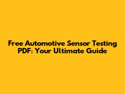 Free Automotive Sensor Testing PDF: Your Ultimate Guide