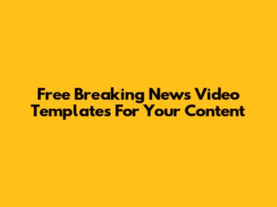 Free Breaking News Video Templates For Your Content