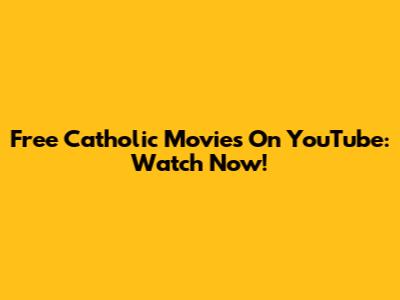 Free Catholic Movies On YouTube: Watch Now!