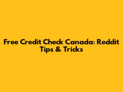 Free Credit Check Canada: Reddit Tips & Tricks