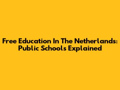 Free Education In The Netherlands: Public Schools Explained