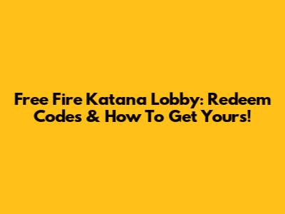 Free Fire Katana Lobby: Redeem Codes & How To Get Yours!
