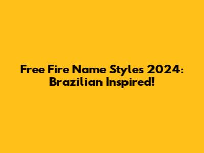 Free Fire Name Styles 2024: Brazilian Inspired!