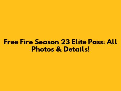 Free Fire Season 23 Elite Pass: All Photos & Details!