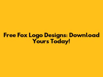 Free Fox Logo Designs: Download Yours Today!