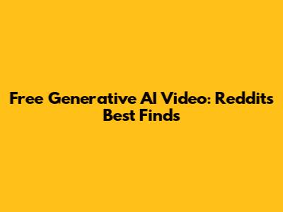 Free Generative AI Video: Reddit's Best Finds
