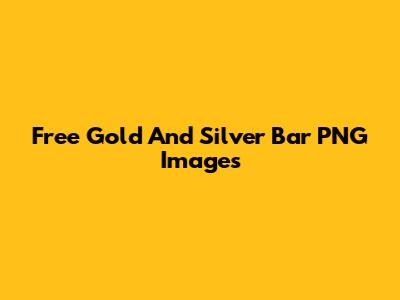 Free Gold And Silver Bar PNG Images