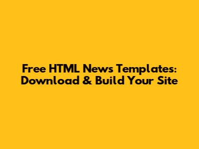Free HTML News Templates: Download & Build Your Site