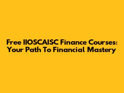 Free IIOSCAISC Finance Courses: Your Path To Financial Mastery