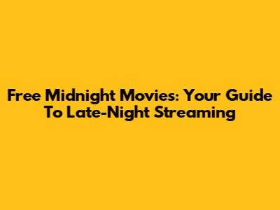 Free Midnight Movies: Your Guide To Late-Night Streaming