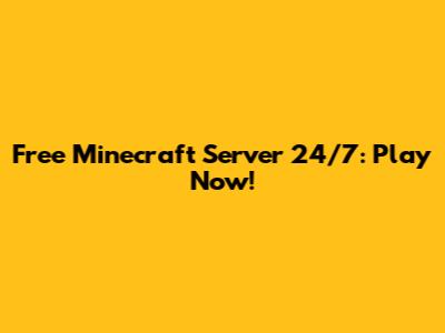 Free Minecraft Server 24/7: Play Now!