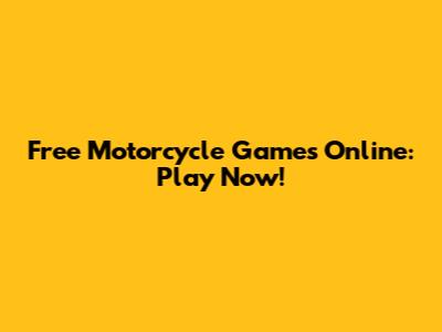 Free Motorcycle Games Online: Play Now!
