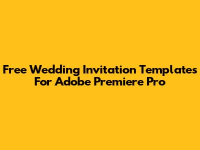 Free Wedding Invitation Templates For Adobe Premiere Pro