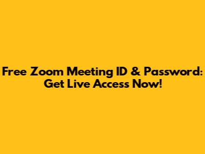 Free Zoom Meeting ID & Password: Get Live Access Now!