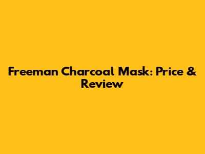 Freeman Charcoal Mask: Price & Review