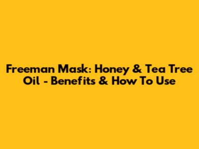 Freeman Mask: Honey & Tea Tree Oil - Benefits & How To Use