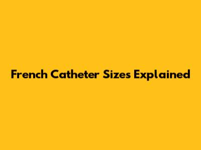 French Catheter Sizes Explained