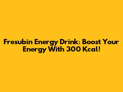 Fresubin Energy Drink: Boost Your Energy With 300 Kcal!