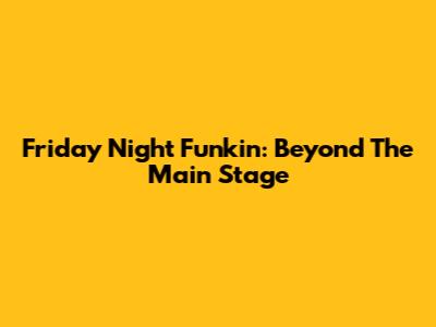 Friday Night Funkin': Beyond The Main Stage