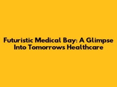 Futuristic Medical Bay: A Glimpse Into Tomorrow's Healthcare