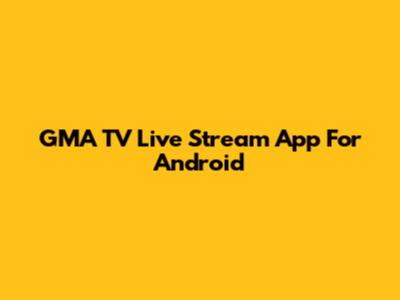 GMA TV Live Stream App For Android