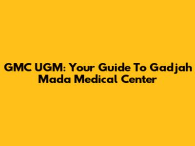 GMC UGM: Your Guide To Gadjah Mada Medical Center