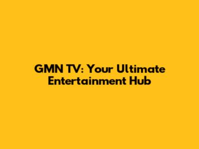 GMN TV: Your Ultimate Entertainment Hub