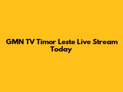 GMN TV Timor Leste Live Stream Today