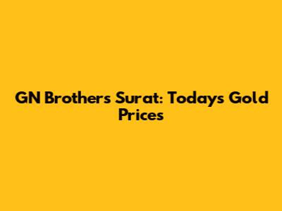GN Brothers Surat: Today's Gold Prices