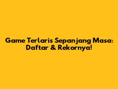 Game Terlaris Sepanjang Masa: Daftar & Rekornya!