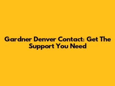 Gardner Denver Contact: Get The Support You Need