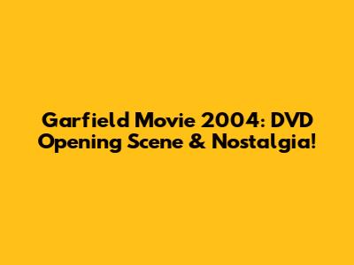 Garfield Movie 2004: DVD Opening Scene & Nostalgia!